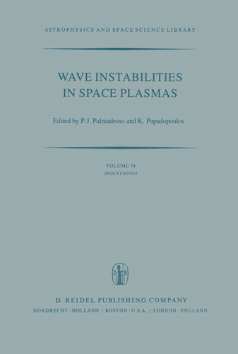 Wave Instabilities in Space Plasmas: Proceedings of a Symposium Organized within the XIXth URSI General Assembly Held in Helsinki, Finland, July 31–August 8, 1978 (Astrophysics and Space Science Library #74) book cover by 