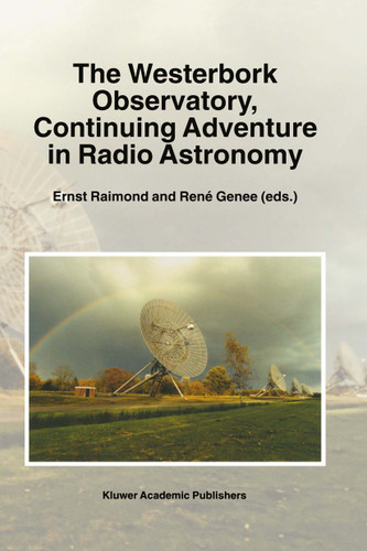 The Westerbork Observatory, Continuing Adventure in Radio Astronomy (Astrophysics and Space Science Library #207) book cover by 