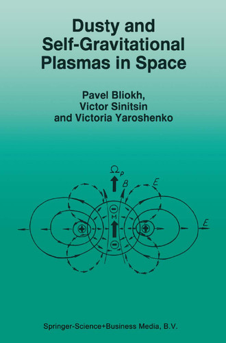 Dusty and Self-Gravitational Plasmas in Space (Astrophysics and Space Science Library #193) book cover by P. Bliokh, V. Sinitsin, V. Yaroshenko