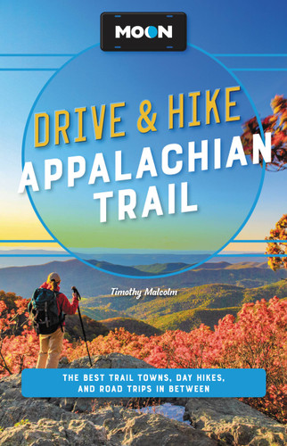Moon Drive & Hike Appalachian Trail: The Best Trail Towns, Day Hikes, and Road Trips Along the Way (Travel Guide) book cover by Timothy Malcolm