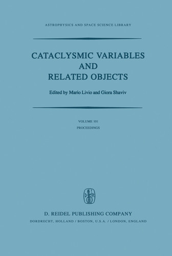 Cataclysmic Variables and Related Objects: Proceedings of the 72nd Colloquium of the International Astronomical Union Held in Haifa, Israel, August 9–13, 1982 (Astrophysics and Space Science Library #101) book cover by 