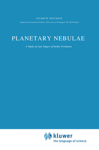 Planetary Nebulae: A Study of Late Stages of Stellar Evolution (Astrophysics and Space Science Library #107) book cover by Stuart R. Pottasch
