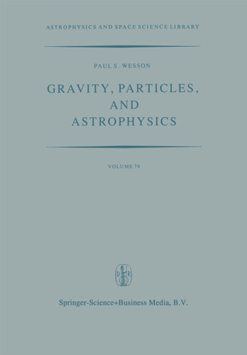 Gravity, Particles, and Astrophysics: A Review of Modern Theories of Gravity and G-variability, and their Relation to Elementary Particle Physics and Astrophysics (Astrophysics and Space Science Library #79) book cover by 