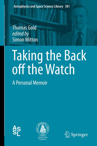 Taking the Back off the Watch: A Personal Memoir (Astrophysics and Space Science Library #381) book cover by Thomas Gold
