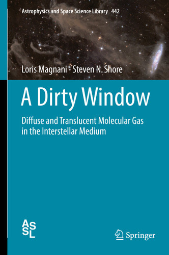 A Dirty Window: Diffuse and Translucent Molecular Gas in the Interstellar Medium (Astrophysics and Space Science Library #442) book cover by Loris Magnani, Steven N. Shore