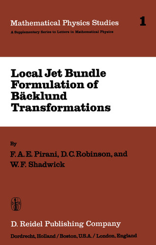 Local Jet Bundle Formulation of Bäckland Transformations: With Applications to Non-Linear Evolution Equations (Mathematical Physics Studies #1) book cover by F.A.E. Pirani, D.C. Robinson, W.F. Shadwick