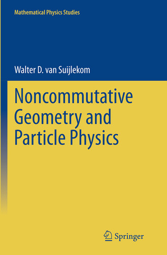 Noncommutative Geometry and Particle Physics (Mathematical Physics Studies) book cover by Walter D. van Suijlekom