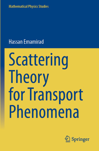Scattering Theory for Transport Phenomena (Mathematical Physics Studies) book cover by Hassan Emamirad