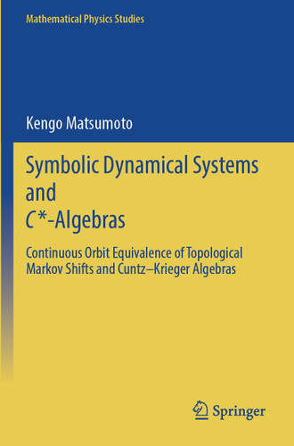 Symbolic Dynamical Systems and C*-Algebras: Continuous Orbit Equivalence of Topological Markov Shifts and Cuntz–Krieger Algebras (Mathematical Physics Studies) book cover by Kengo Matsumoto