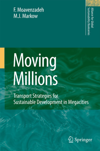 Moving Millions: Transport Strategies for Sustainable Development in Megacities (Alliance for Global Sustainability Bookseries #14) book cover by F. Moavenzadeh, M.J. Markow