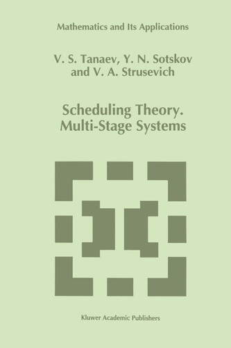 Scheduling Theory: Multi-Stage Systems (Mathematics and Its Applications #285) book cover by V. Tanaev, Yuri N. Sotskov, V.A. Strusevich