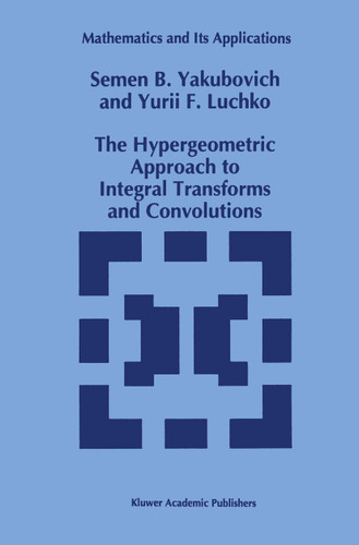 The Hypergeometric Approach to Integral Transforms and Convolutions (Mathematics and Its Applications #287) book cover by S.B. Yakubovich, Yury Luchko
