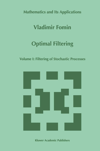 Optimal Filtering: Volume I: Filtering of Stochastic Processes (Mathematics and Its Applications #457) book cover by V.N. Fomin