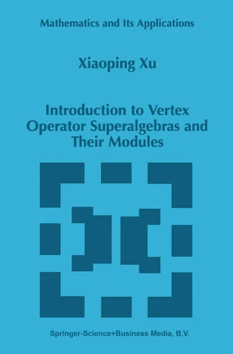 Introduction to Vertex Operator Superalgebras and Their Modules (Mathematics and Its Applications #456) book cover by Xiaoping Xu