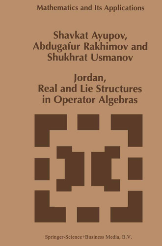 Jordan, Real and Lie Structures in Operator Algebras (Mathematics and Its Applications #418) book cover by Sh. Ayupov, Abdugafur Rakhimov, Shukhrat Usmanov