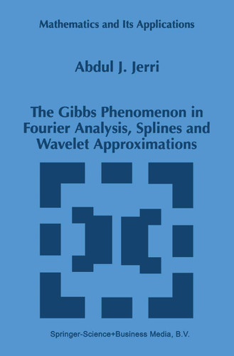 The Gibbs Phenomenon in Fourier Analysis, Splines and Wavelet Approximations (Mathematics and Its Applications #446) book cover by A.J. Jerri