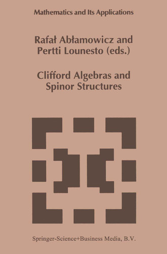 Clifford Algebras and Spinor Structures: A Special Volume Dedicated to the Memory of Albert Crumeyrolle (1919–1992) (Mathematics and Its Applications #321) book cover by 