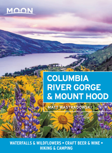 Moon Columbia River Gorge & Mount Hood: Waterfalls & Wildflowers, Craft Beer & Wine, Hiking & Camping (Travel Guide) book cover by Matt Wastradowski