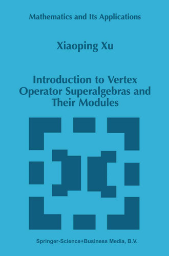 Introduction to Vertex Operator Superalgebras and Their Modules (Mathematics and Its Applications #456) book cover by Xiaoping Xu