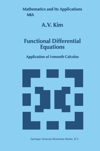 Functional Differential Equations: Application of i-smooth calculus (Mathematics and Its Applications #479) book cover by A.V. Kim