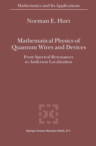 Mathematical Physics of Quantum Wires and Devices: From Spectral Resonances to Anderson Localization (Mathematics and Its Applications #506) book cover by N.E. Hurt