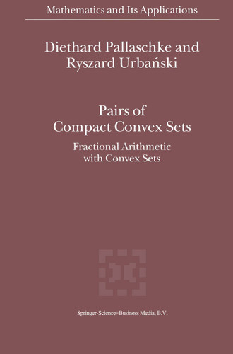 Pairs of Compact Convex Sets: Fractional Arithmetic with Convex Sets (Mathematics and Its Applications #548) book cover by Diethard Ernst Pallaschke, R. Urbanski