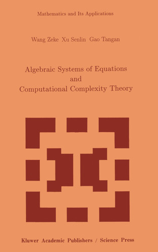 Algebraic Systems of Equations and Computational Complexity Theory (Mathematics and Its Applications #269) book cover by Z. Wang, S. Xu, T. Gao