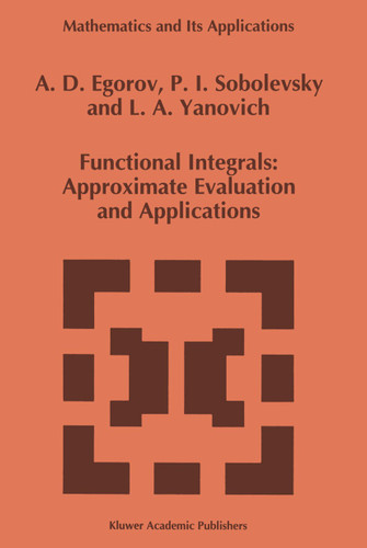 Functional Integrals: Approximate Evaluation and Applications (Mathematics and Its Applications #249) book cover by A.D. Egorov, P.I. Sobolevsky, L.A. Yanovich