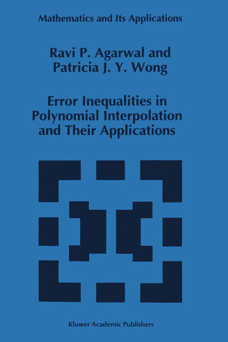 Error Inequalities in Polynomial Interpolation and Their Applications (Mathematics and Its Applications #262) book cover by R.P. Agarwal, Patricia J.Y. Wong