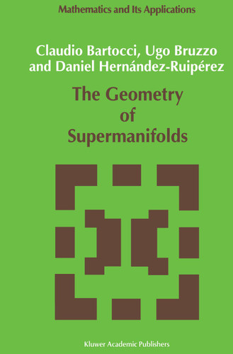 The Geometry of Supermanifolds (Mathematics and Its Applications #71) book cover by C. Bartocci, U. Bruzzo, Daniel Hernández-Ruipérez