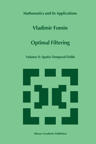 Optimal Filtering: Volume II: Spatio-Temporal Fields (Mathematics and Its Applications #481) book cover by V.N. Fomin