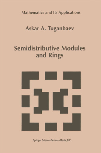 Semidistributive Modules and Rings (Mathematics and Its Applications #449) book cover by A.A. Tuganbaev
