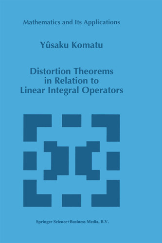 Distortion Theorems in Relation to Linear Integral Operators (Mathematics and Its Applications #385) book cover by Y. Komatu