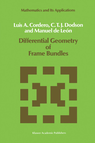Differential Geometry of Frame Bundles (Mathematics and Its Applications #47) book cover by L.A. Cordero, C.T. Dodson, Manuel de León