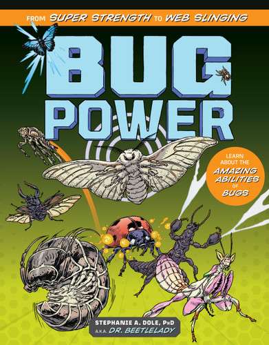 Bug Power: From Super Strength to Web Slinging; Learn About the Amazing Abilities of Bugs book cover by Stephanie A. Dole