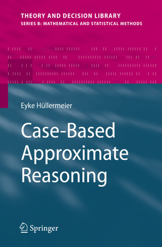 Case-Based Approximate Reasoning (Theory and Decision Library B #44) book cover by Eyke Hüllermeier
