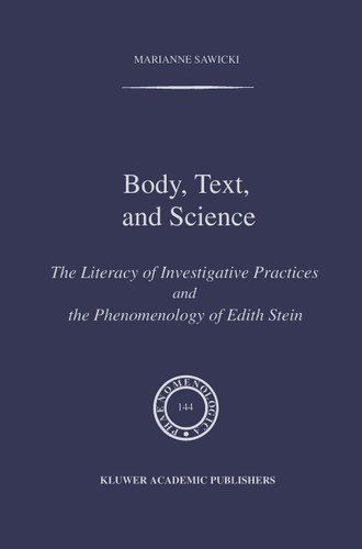 Body, Text, and Science: The Literacy of Investigative Practices and the Phenomenology of Edith Stein (Phaenomenologica #144) book cover by M. Sawicki