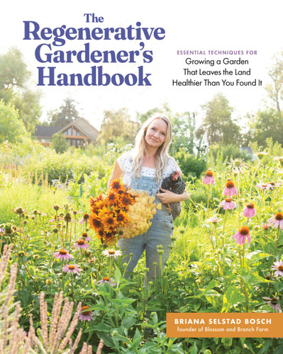 The Regenerative Gardener's Handbook: Essential Techniques for Growing a Garden That Leaves the Land Healthier Than You Found It book cover by Briana Selstad Bosch