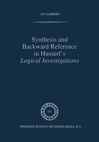 Synthesis and Backward Reference in Husserl's Logical Investigations (Phaenomenologica #131) book cover by J. Lampert