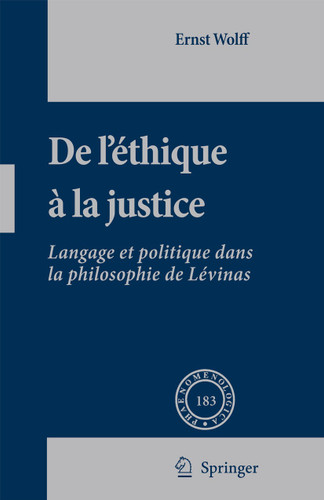De L'éthique à la Justice: Langage et politique dans la philosophie de Lévinas (Phaenomenologica #183) book cover by Ernst Wolff