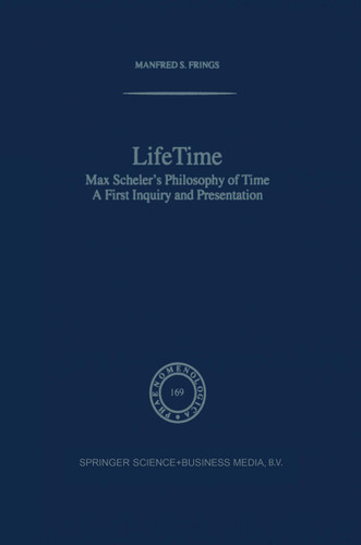 Lifetime: Max Scheler’s Philosophy of Time (Phaenomenologica #169) book cover by M.S. Frings