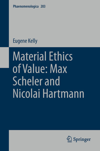 Material Ethics of Value: Max Scheler and Nicolai Hartmann (Phaenomenologica #203) book cover by E. Kelly