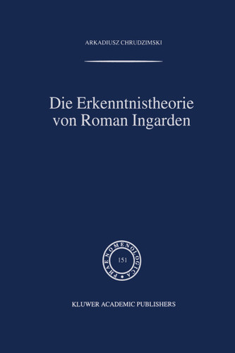 Die Erkenntnistheorie von Roman Ingarden (Phaenomenologica #151) book cover by A. Chrudzimski
