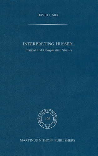 Interpreting Husserl: Critical and Comparative Studies (Phaenomenologica #106) book cover by David Carr