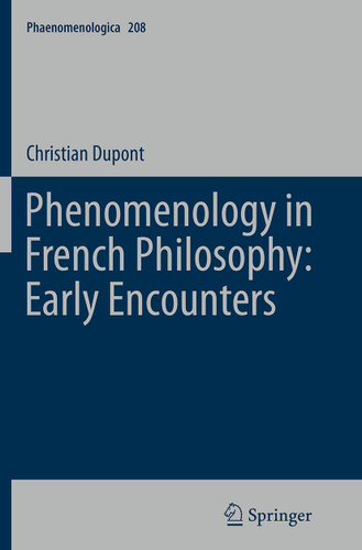 Phenomenology in French Philosophy: Early Encounters (Phaenomenologica #208) book cover by Christian Dupont