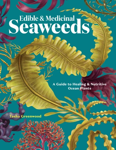 Edible & Medicinal Seaweeds: A Guide to Healing & Nutritive Ocean Plants book cover by Tasha Greenwood
