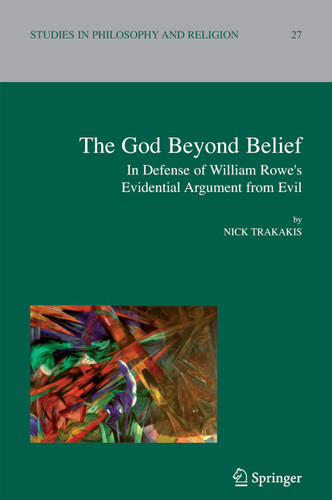 The God Beyond Belief: In Defence of William Rowe's Evidential Argument from Evil (Studies in Philosophy and Religion #27) book cover by Nick Trakakis