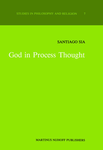 God in Process Thought: A Study in Charles Hartshorne’s Concept of God (Studies in Philosophy and Religion #7) book cover by S. Sia