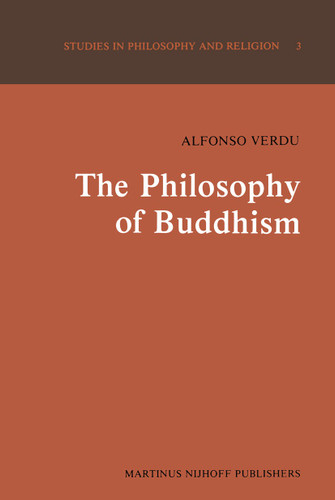The Philosophy of Buddhism: A “Totalistic” Synthesis (Studies in Philosophy and Religion #3) book cover by A. Verdu