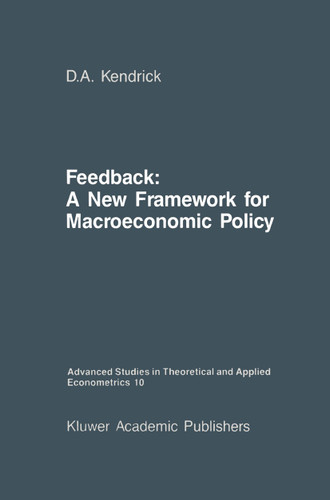 Feedback: A New Framework for Macroeconomic Policy (Advanced Studies in Theoretical and Applied Econometrics #10) book cover by David Andrew Kendrick